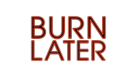 Burn later productions