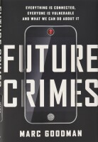 Future crimes: everything is connected, everyone is vulnerable and...