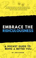 Embrace the ridiculousness of life!